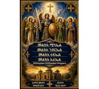 Melke'a Michael l, Gabriel, Raphael, Urael & Ethiopian Orthodox Prayers: Traditional Amharic Prayers, Angelic Intercessions, Dersanat, and Daily ... Pocket size Tewahedo Daily Prayer Book
