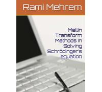 Mellin Transform Methods In Solving Schrödinger’s equation