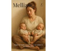 Mellizos: Lo que nadie te cuenta del embarazo y la maternidad por partida doble: Porque ser madre ya es un reto… y con mellizos es una aventura doble.