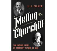 Mellon vs. Churchill: The Untold Story of Treasury Titans at War