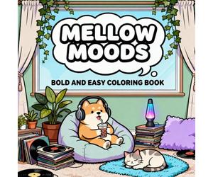 Mellow Moods Coloring Book: Bold and Easy: 40 Relaxing and Aesthetic Designs for Adults, Teens, and Seniors | Simple Cozy Rooms, Chill Lo-Fi Vibes, and Self-Care Routines for Stress Relief and Anxiety