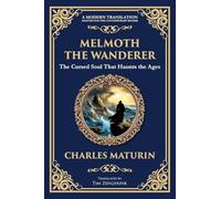 Melmoth the Wanderer: A Classic Gothic Epic of Doom, Temptation, and Eternal Wandering