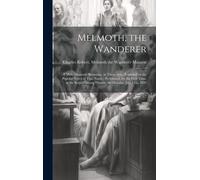 Melmoth, The Wanderer: A Melo-Dramatic Romance, In Three Acts. (Founded On The Popular Novel Of That Name.) Performed, For The First Time, At