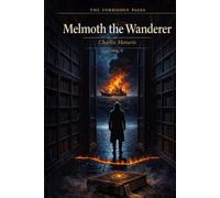 Melmoth the Wanderer - Collector’s Edition (Forbidden Pages, Vol. V): The Manuscript Found in the Flames | Gothic Horror Classic