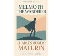 Melmoth the Wanderer (Meridian Classics Annotated Edition)