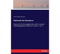 Melmoth the WandererNew ed. from the original text with a memoir and bibliography of Maturins works Vol. 3 - Charles Robert Maturin - BoD Third Party Titl Charles Robert MaturinCharles Robert Maturin 
