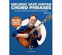 Melodic Jazz Guitar Chord Phrases: Over 200 Chordal Licks, Riffs, Runs, and Phrases for the Jazz Guitarist