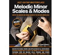 Melodic Minor Scales and Modes: Jazz Guitar Masterclass: Master the Modern and Unique Sound of the Melodic Minor Scale