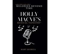 Melodies Beyond Time: Holly Macve's Musical Tapestry: "Exploring The Ever-Evolving Soundscapes Of An Artistic Journey