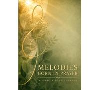 Melodies Born in Prayer: A Christian Songwriting Journal with Music Staff Paper, Lyric Pages & Creative Reference Tools