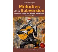 Mélodies de la Subversion: L'histoire non autorisée de la musique contestataire à travers les âges