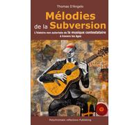 Mélodies De La Subversion: L'histoire Non Autorisée De La Musique Contestataire À Travers Les Âges (French Edition)