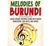 Melodies Of Burundi: Classic Kirundi Children's Songs With English Translations, Lead Sheets, And Chords (Trilingual Books (Kirundi-English-French))