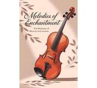 Melodies of Enchantment: The Mystique of Musical Instruments