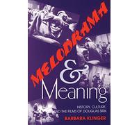 Melodrama and Meaning: History, Culture, and the Films of Douglas Sirk