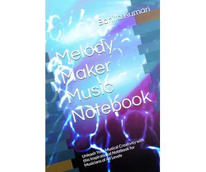 Melody Maker Music Notebook: Unleash Your Musical Creativity with this Inspirational Notebook for Musicians of All Levels