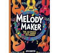 Melody Maker: The Ultimate Staff Paper Notebook: Large-Spaced, Non-Bleeding Thick Pages for Clear and Easy Music Composition