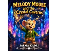 Melody Mouse and the Crystal Caverns: A Magical Musical Adventure Beneath the Mountains