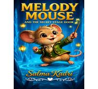Melody Mouse and the Secret Stage Door: A Magical Adventure About Courage, Curiosity, and Following the Music