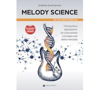 Melody Science. Tra teoria e ispirazione: la costruzione consapevole della melodia. Per chitarra e tutti gli strumenti. Con File audio per il download