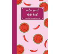 Melon Sweet. Chili Heat.: My Mindfulness Journal.