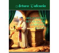 MELQUISEDEC, REY DE SALEM: LA HISTORIA OCULTA