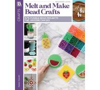 Melt and Make Bead Crafts: 12 Fusible Bead Projects Anyone Can Do!