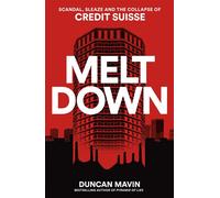 Meltdown Scandal, sleaze and the collapse of Credit Suisse - Duncan Mavin - Mc Millan Libri - broché - Essai