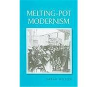 Melting-Pot Modernism Wilson, Sarah (Auteur)