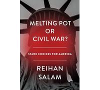 Melting Pot or Civil War?: A Son of Immigrants Makes the Case Against Open Borders