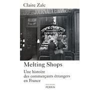 Melting shops une histoire des commerçants étran gers en France Une histoire des commerçants étrangers en France - Claire Zalc - Perrin - broché - Etude