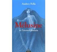 Mélusine et l'éternel féminin Audrey Fella (Auteur)