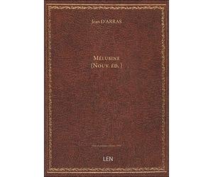 Mélusine (Nouv. éd.) / par Jehan d'Arras ; nouv. éd. conforme à celle de 1478, avec une préf. par M.