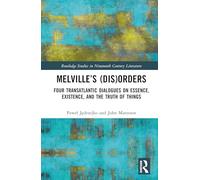 Melville’s (Dis)Orders: Four Transatlantic Dialogues on Essence, Existence, and the Truth of Things