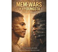 Mem-Wars of a Youngsta: What I learned on the Inside and how I learned to stay on the Outside.