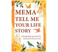 Mema Tell Me Your Story: A Grandmother's Guided Memory Book to Write Your Life Story, Share Wisdom, and Preserve Family Heritage.