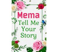 Mema Tell Me Your Story: A Guided Memory Book for “Mema” to Share Her Life, Family Stories, and Loving Wisdom.