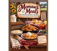 Memaw's Meal's: Old-Fashioned Southern Recipes for Family, Friends & Sunday Dinner