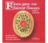 Members of the Cambridge Singers - Flora Gave Me Fairest Flowers/English Madrigals