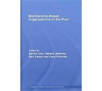 Membership-Based Organizations of the Poor, Routledge Studies in Development Economics Martha Chen (Auteur)