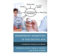 Membership Marketing in the Digital Age by Rosie Siemer Patricia Rich Dana S. Hines Rosie Siemer (Auteur)