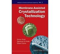 Membrane-assisted Crystallization Technology: Crystallization Processes Based on Membrane Technology (Advances in Chemical and Process Engineering) - [Livre en VO] Enrico Drioli, Gianluca Di Profio, E