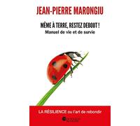 Même à terre, restez debout ! - Manuel de vie et de survie