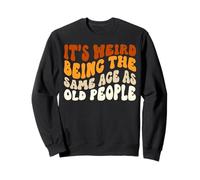 Même âge que les personnes âgées anniversaire sarcastique disant vieillir Sweatshirt