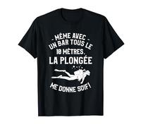 Même Avec Un Bar Tous Le 10 Mètres La Plongée Me Donne Soif T-Shirt