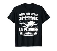 Même Avec Un Bar Tous Les 10 Mètres La Plongée Me Donne Soif T-Shirt