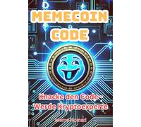 Meme-Coin Code: Krypto-Spaß mit Risiko: Wie du Meme Coins klug handelst - Der einfache Guide für Einsteiger