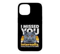 Mème de Chat drôle en Interne : « Je t'ai manqué » Coque pour iPhone 15