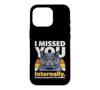 Mème de Chat drôle en Interne : « Je t'ai manqué » Coque pour iPhone 16 Pro