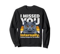 Mème de Chat drôle en Interne : « Je t'ai manqué » Sweatshirt